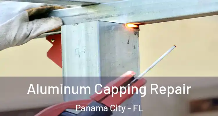 Aluminum Capping Repair Panama City - FL