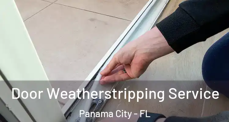 Door Weatherstripping Service Panama City - FL
