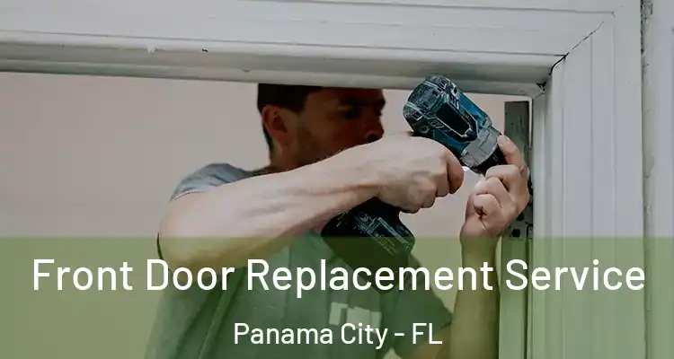Front Door Replacement Service Panama City - FL