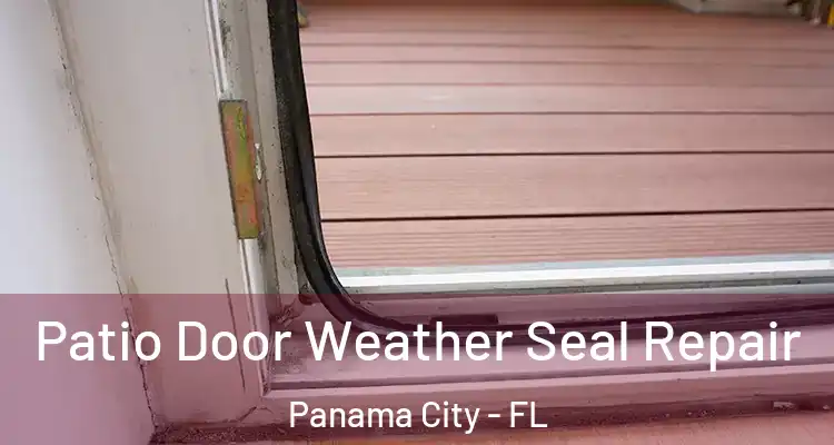 Patio Door Weather Seal Repair Panama City - FL