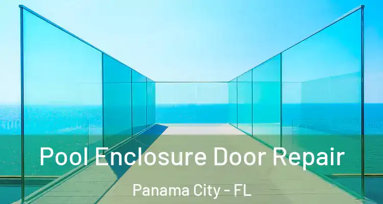Pool Enclosure Door Repair Panama City - FL