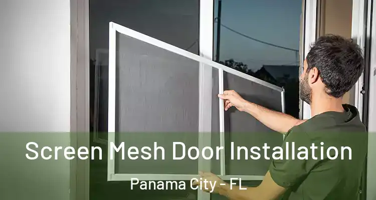 Screen Mesh Door Installation Panama City - FL
