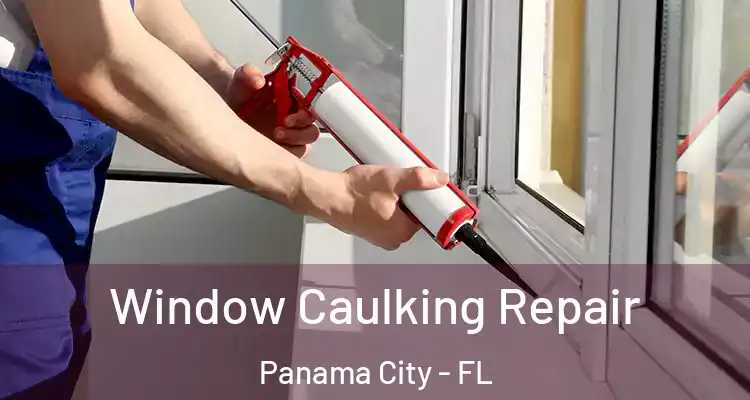 Window Caulking Repair Panama City - FL