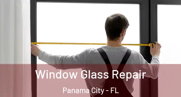 Window Glass Repair Panama City - FL